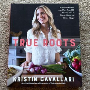 Kristin Cavallari Cookbook - True Roots